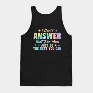 I Can't Answer That For You Just Do The Best You Can Tank Top